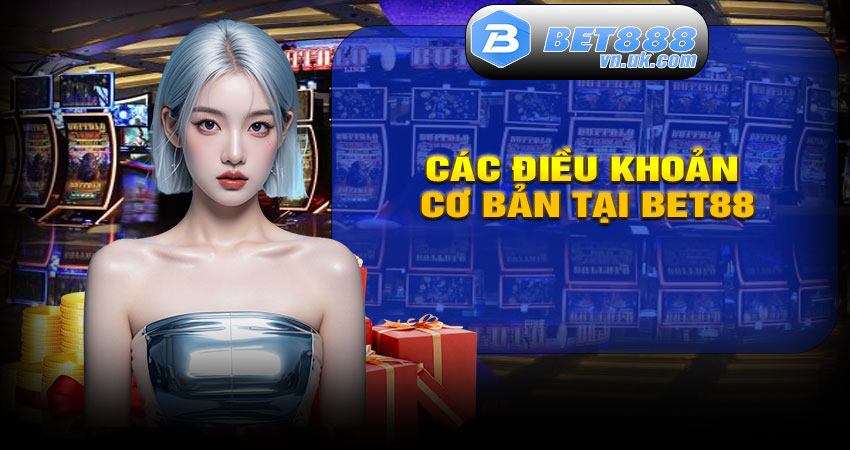 Các điều khoản cơ bản tại BET88