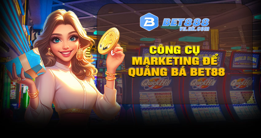 Công Cụ Marketing Để Quảng Bá BET88