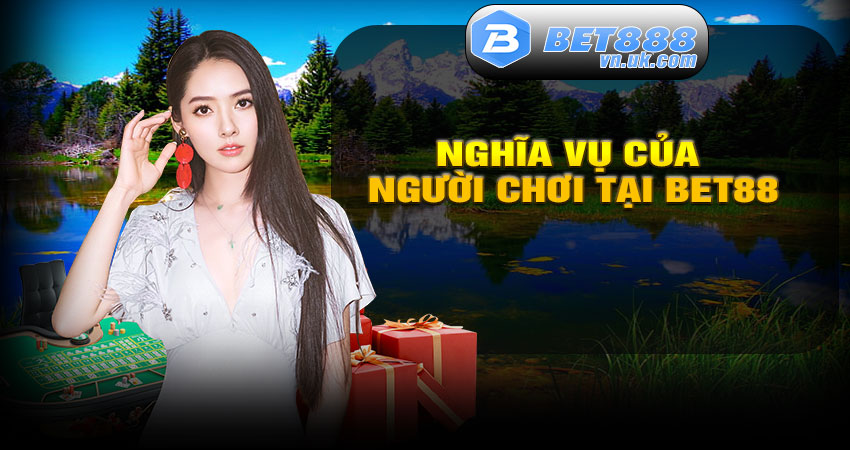 Nghĩa vụ của người chơi khi tham gia BET88