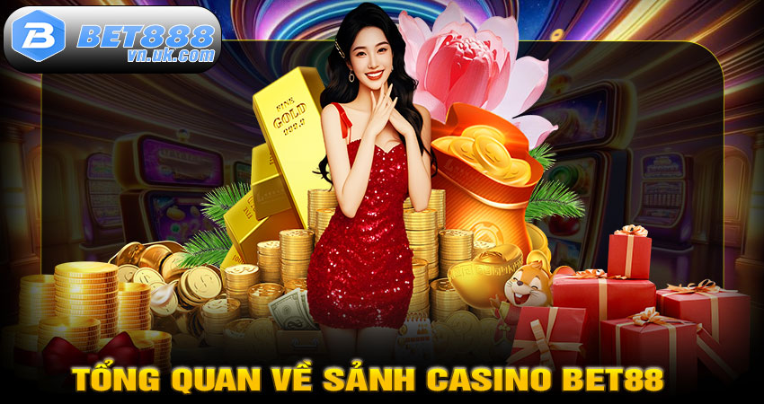 Tổng quan về sảnh Casino BET88
