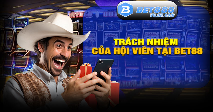 Trách nhiệm của hội viên khi tham gia BET88